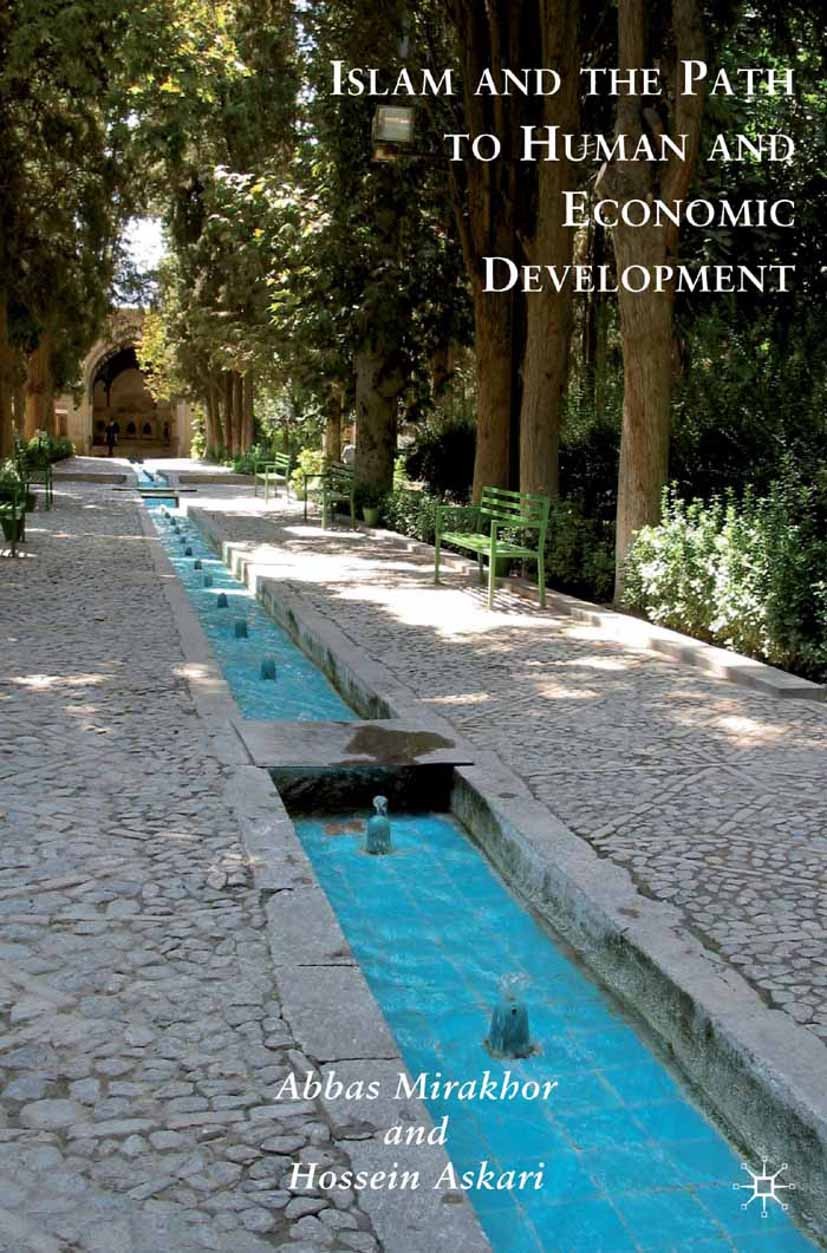 Titlebook: Islam and the Path to Human and Economic Development; Abbas Mirakhor,Hossein Askari Book 2010 Palgrave Macmillan, a division of Nature Ame Titlebook: Islam and the Path to Human and Economic Development; Abbas Mirakhor,Hossein Askari Book 2010 Palgrave Macmillan, a division of Nature Ame