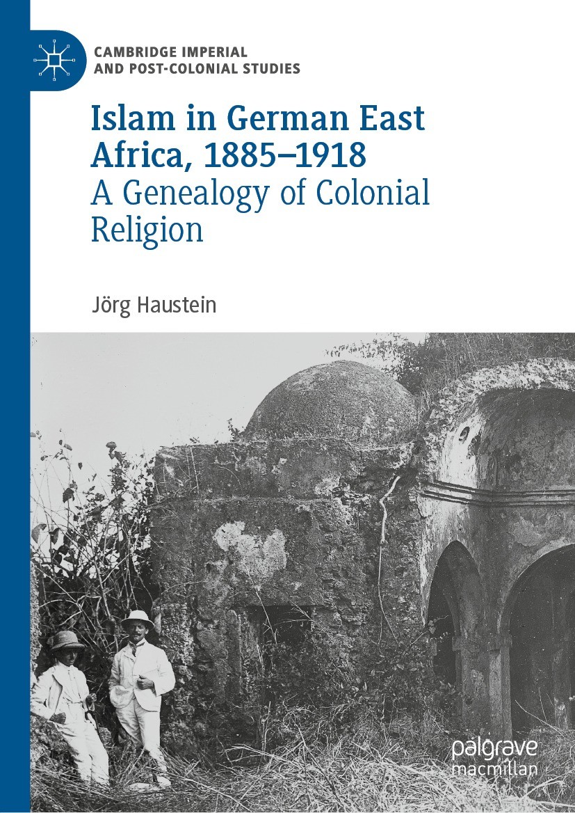 Titlebook: Islam in German East Africa, 1885–1918; A Genealogy of Colon Jörg Haustein Book 2023 The Editor(s) (if applicable) and The Author(s), under Titlebook: Islam in German East Africa, 1885–1918; A Genealogy of Colon Jörg Haustein Book 2023 The Editor(s) (if applicable) and The Author(s), under