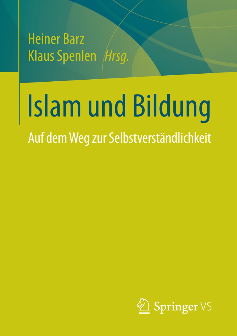 Titlebook: Islam und Bildung; Auf dem Weg zur Selb Heiner Barz,Klaus Spenlen Book 20181st edition Springer Fachmedien Wiesbaden 2018 Bildungsforschung Titlebook: Islam und Bildung; Auf dem Weg zur Selb Heiner Barz,Klaus Spenlen Book 20181st edition Springer Fachmedien Wiesbaden 2018 Bildungsforschung