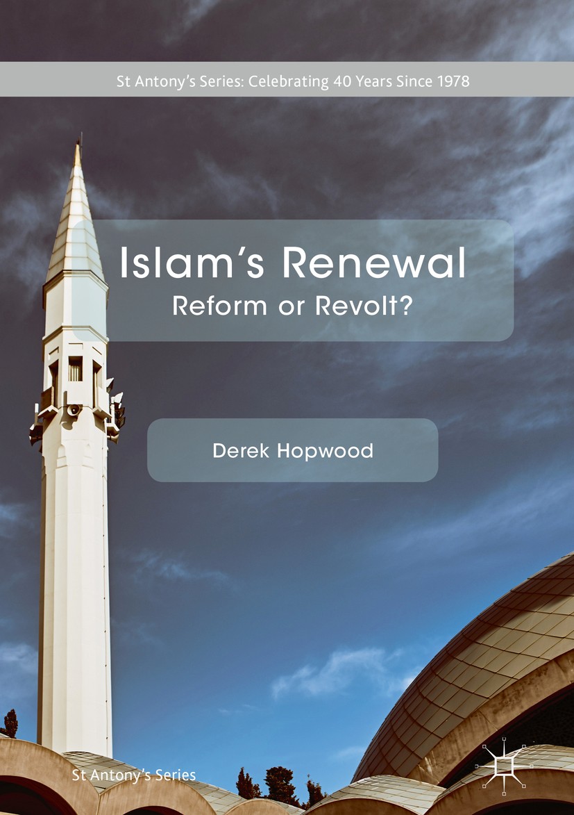 Titlebook: Islam‘s Renewal; Reform or Revolt? Derek Hopwood Book 2018 The Editor(s) (if applicable) and The Author(s) 2018 Islamic studies.Islamic ref Titlebook: Islam‘s Renewal; Reform or Revolt? Derek Hopwood Book 2018 The Editor(s) (if applicable) and The Author(s) 2018 Islamic studies.Islamic ref