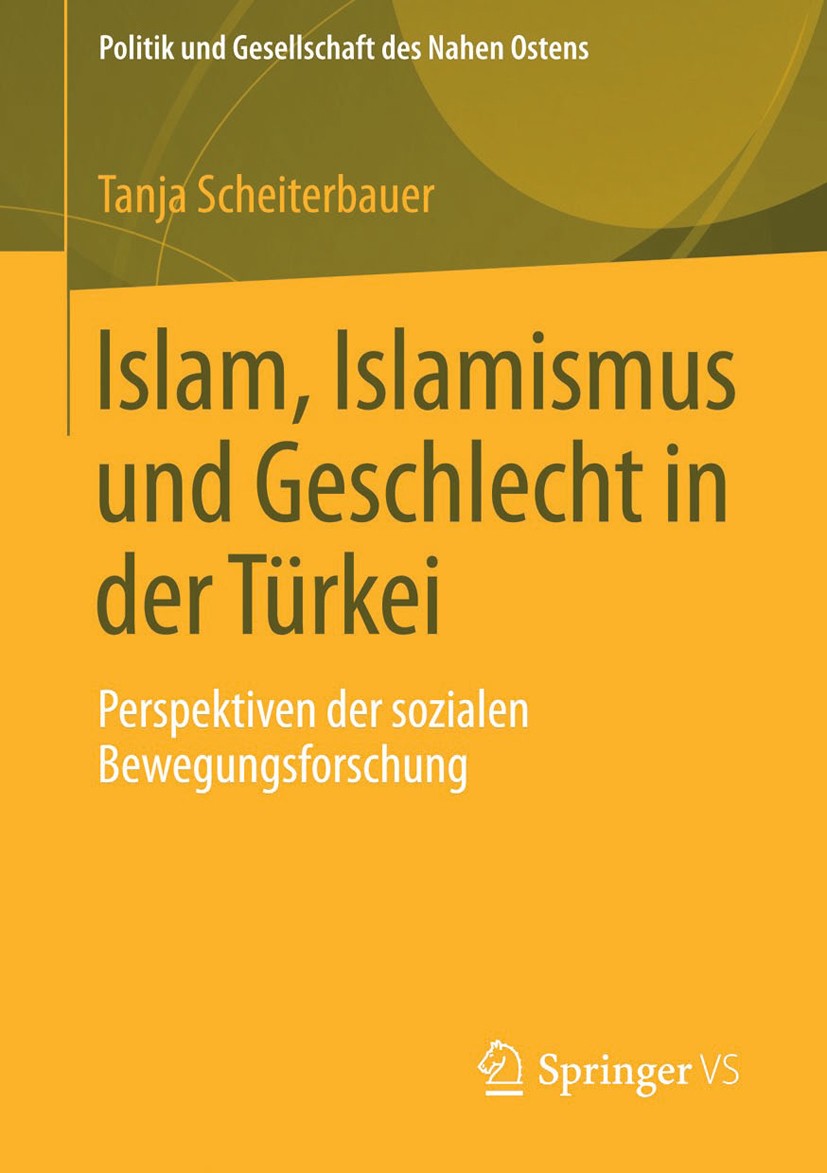 Titlebook: Islam, Islamismus und Geschlecht in der Türkei; Perspektiven der soz Tanja Scheiterbauer Book 2014 Springer Fachmedien Wiesbaden 2014 Femin Titlebook: Islam, Islamismus und Geschlecht in der Türkei; Perspektiven der soz Tanja Scheiterbauer Book 2014 Springer Fachmedien Wiesbaden 2014 Femin