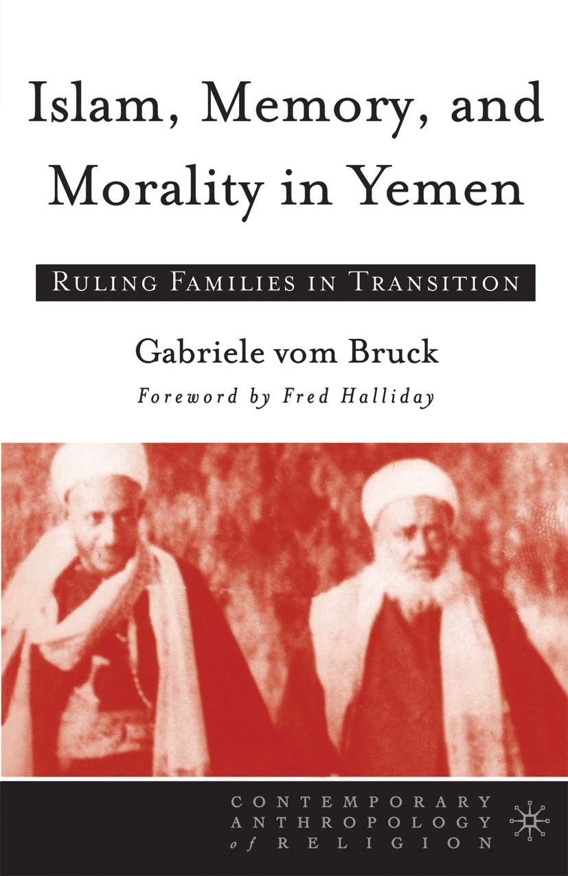 Titlebook: Islam, Memory, and Morality in Yemen; Ruling Families in T Gabriele Bruck Book 20051st edition Palgrave Macmillan, a division of Nature Ame Titlebook: Islam, Memory, and Morality in Yemen; Ruling Families in T Gabriele Bruck Book 20051st edition Palgrave Macmillan, a division of Nature Ame