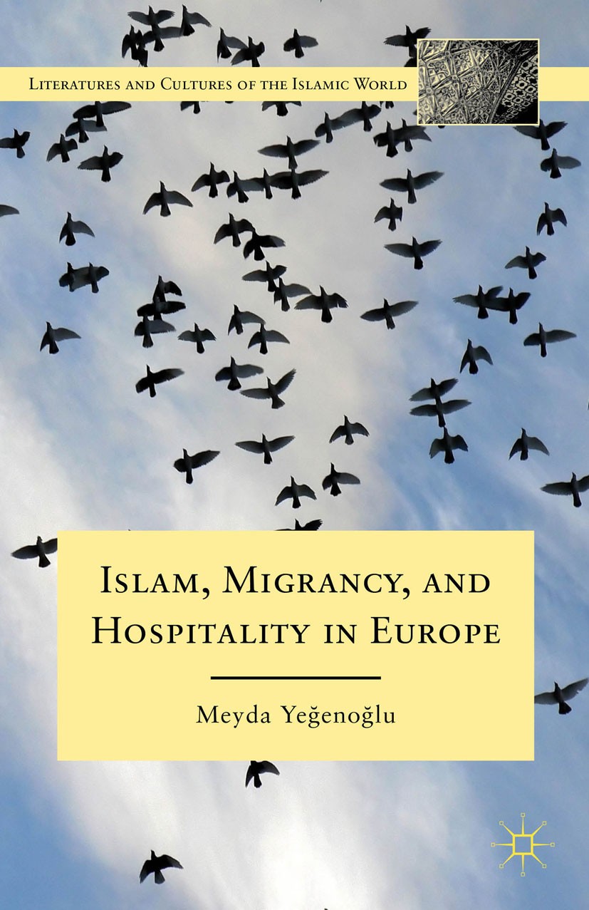 Titlebook: Islam, Migrancy, and Hospitality in Europe; Meyda Yeğenoğlu Book 2012 Meyda Ye?eno?lu 2012 anthropology.cultural studies.ethics.Europe.glo Titlebook: Islam, Migrancy, and Hospitality in Europe; Meyda Yeğenoğlu Book 2012 Meyda Ye?eno?lu 2012 anthropology.cultural studies.ethics.Europe.glo