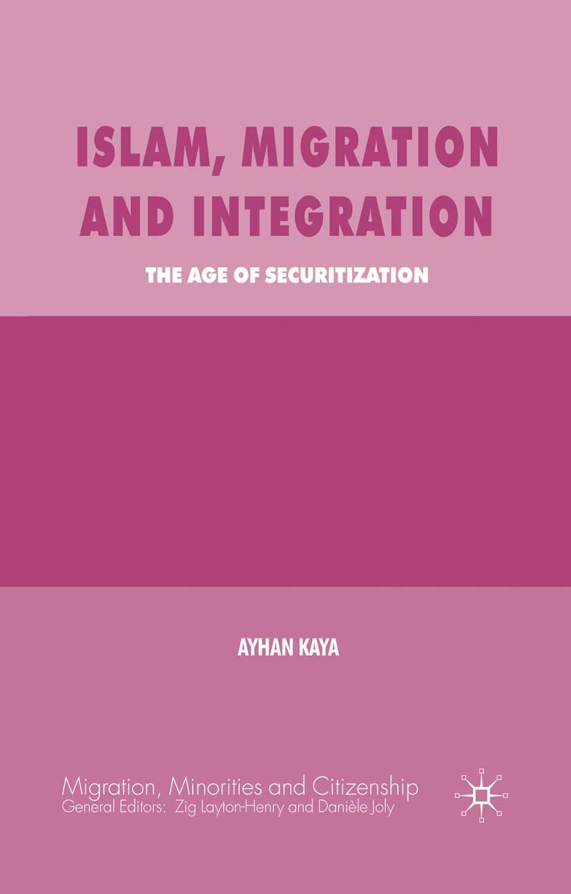 Titlebook: Islam, Migration and Integration; The Age of Securitiz Ayhan Kaya Book 2009 Palgrave Macmillan, a division of Macmillan Publishers Limited Titlebook: Islam, Migration and Integration; The Age of Securitiz Ayhan Kaya Book 2009 Palgrave Macmillan, a division of Macmillan Publishers Limited