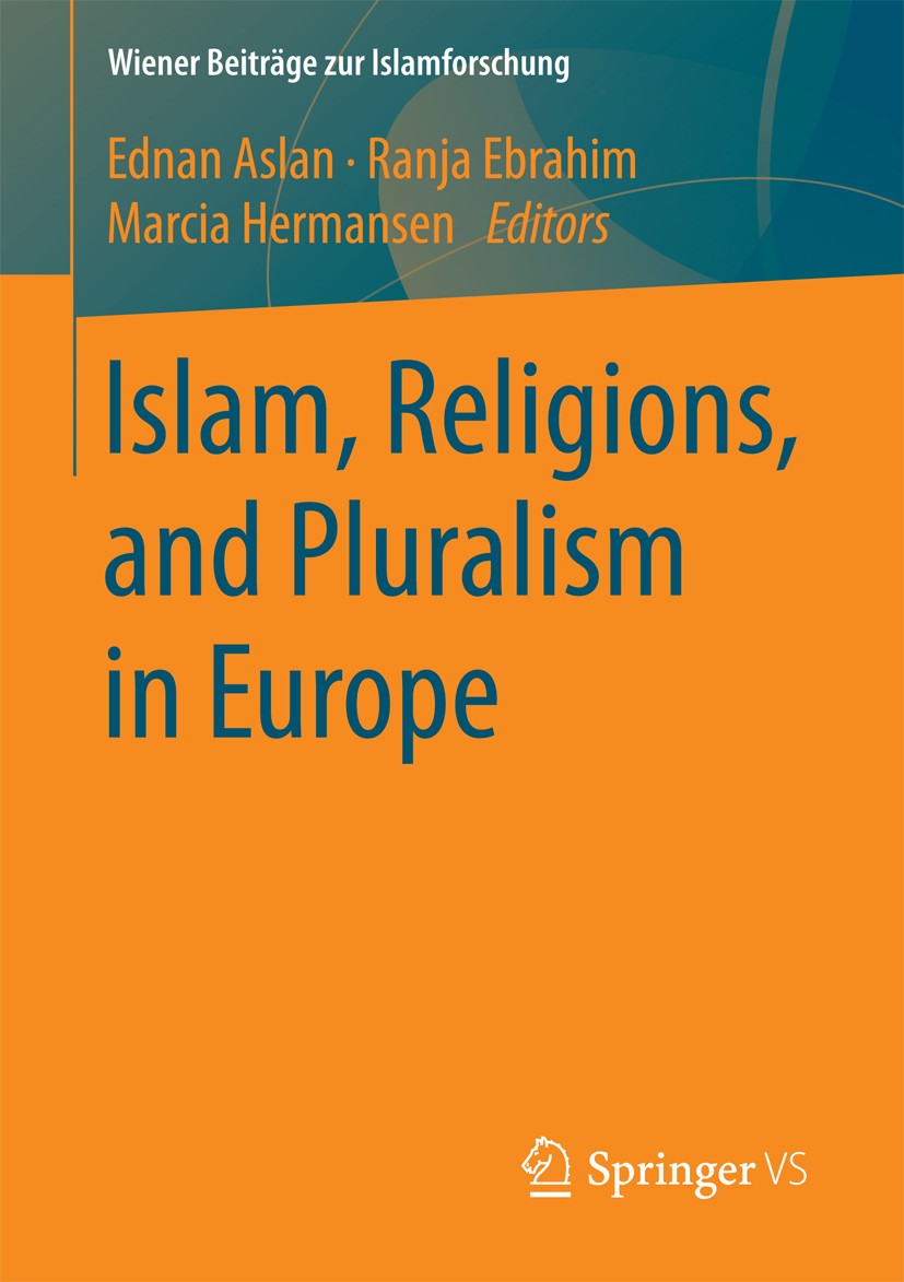 Titlebook: Islam, Religions, and Pluralism in Europe; Ednan Aslan,Ranja Ebrahim,Marcia Hermansen Book 2016 The Editor(s) (if applicable) and The Auth Titlebook: Islam, Religions, and Pluralism in Europe; Ednan Aslan,Ranja Ebrahim,Marcia Hermansen Book 2016 The Editor(s) (if applicable) and The Auth