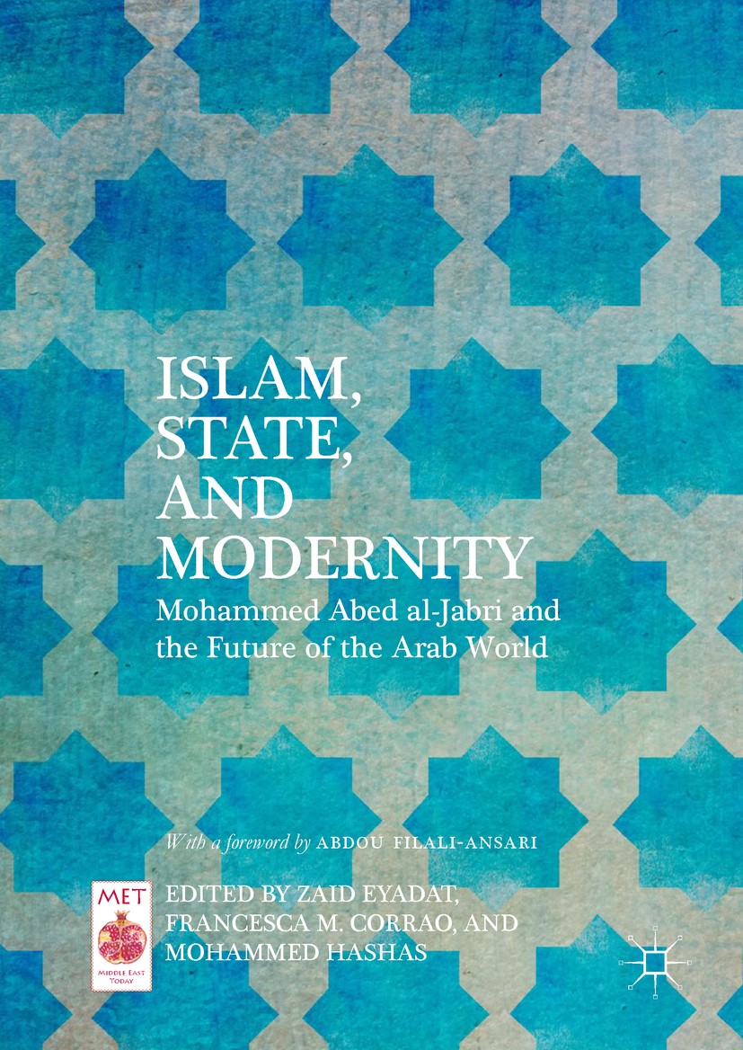 Titlebook: Islam, State, and Modernity; Mohammed Abed al-Jab Zaid Eyadat,Francesca M. Corrao,Mohammed Hashas Book 2018 The Editor(s) (if applicable) a Titlebook: Islam, State, and Modernity; Mohammed Abed al-Jab Zaid Eyadat,Francesca M. Corrao,Mohammed Hashas Book 2018 The Editor(s) (if applicable) a