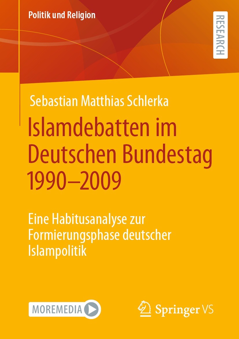 Titlebook: Islamdebatten im Deutschen Bundestag 1990–2009; Eine Habitusanalyse Sebastian Matthias Schlerka Book 2021 Der/die Herausgeber bzw. der/die Titlebook: Islamdebatten im Deutschen Bundestag 1990–2009; Eine Habitusanalyse Sebastian Matthias Schlerka Book 2021 Der/die Herausgeber bzw. der/die