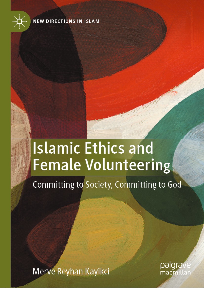 Titlebook: Islamic Ethics and Female Volunteering; Committing to Societ Merve Reyhan Kayikci Book 2020 The Editor(s) (if applicable) and The Author(s) Titlebook: Islamic Ethics and Female Volunteering; Committing to Societ Merve Reyhan Kayikci Book 2020 The Editor(s) (if applicable) and The Author(s)