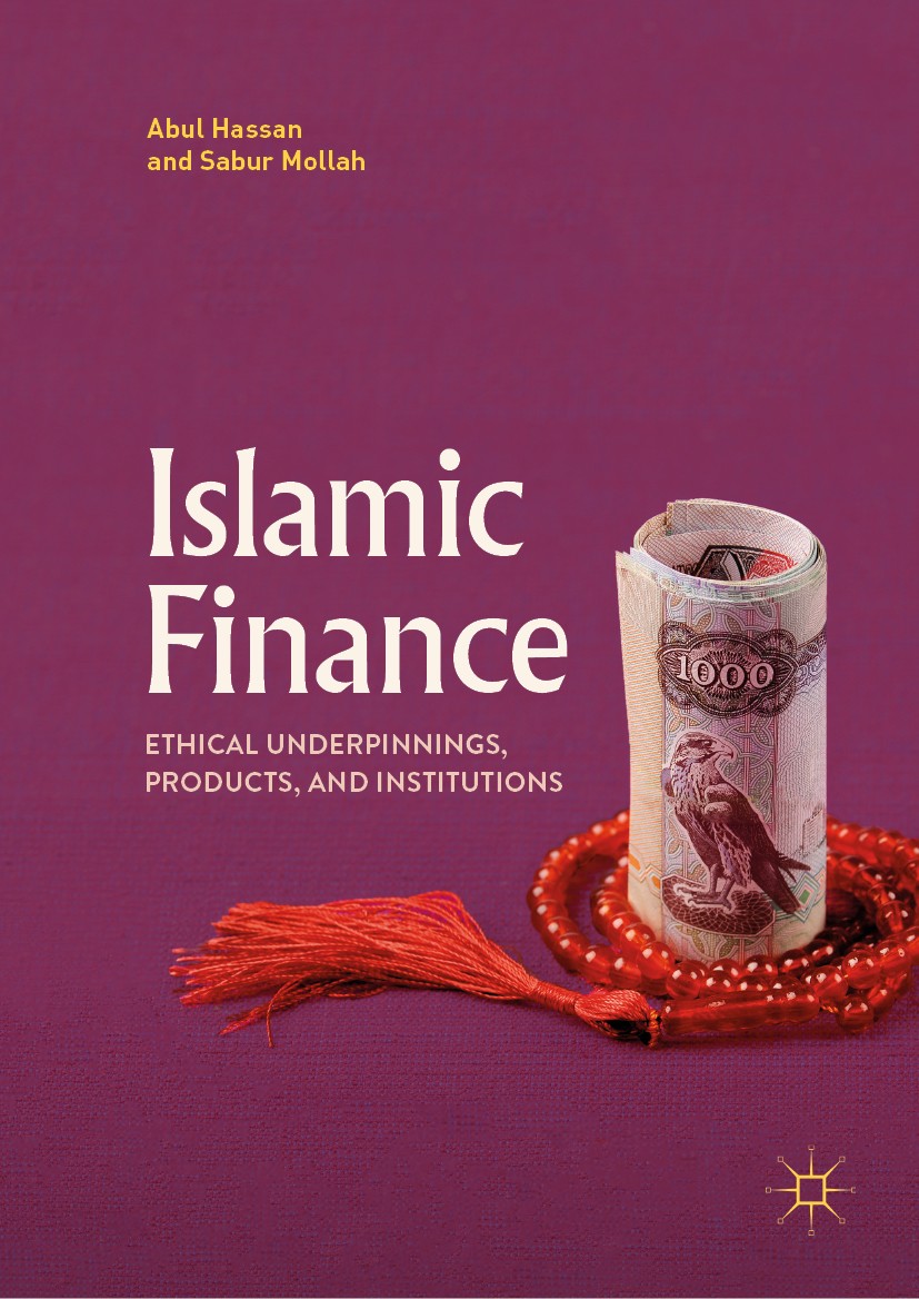 Titlebook: Islamic Finance; Ethical Underpinning Abul Hassan,Sabur Mollah Book 2018 The Editor(s) (if applicable) and The Author(s), under exclusive l Titlebook: Islamic Finance; Ethical Underpinning Abul Hassan,Sabur Mollah Book 2018 The Editor(s) (if applicable) and The Author(s), under exclusive l