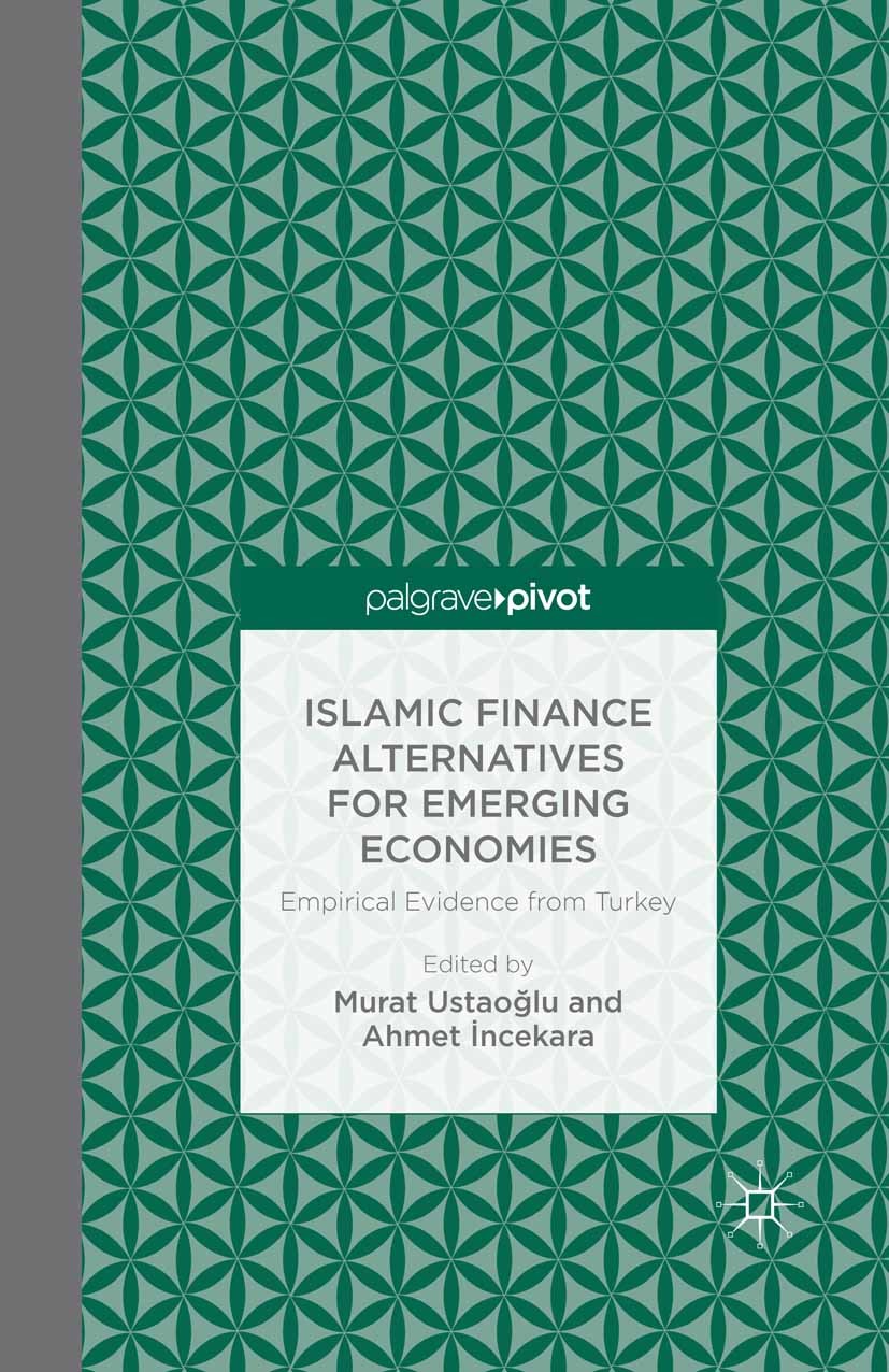 Titlebook: Islamic Finance Alternatives for Emerging Economies; Empirical Evidence f Murat Ustaoğlu (Assistant Professor of Economics), Book 2014 Palg Titlebook: Islamic Finance Alternatives for Emerging Economies; Empirical Evidence f Murat Ustaoğlu (Assistant Professor of Economics), Book 2014 Palg