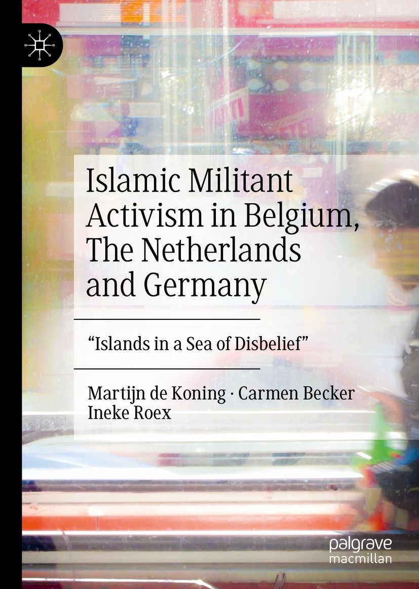 Titlebook: Islamic Militant Activism in Belgium, The Netherlands and Germany; Titlebook: Islamic Militant Activism in Belgium, The Netherlands and Germany;