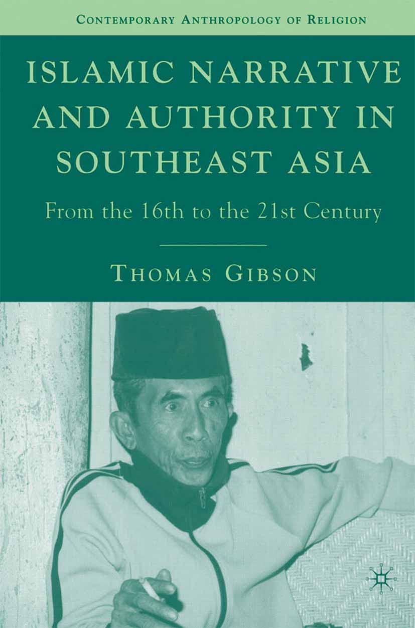 Titlebook: Islamic Narrative and Authority in Southeast Asia; From the 16th to the Thomas Gibson Book 2007 Thomas Gibson 2007 cosmology.development.in Titlebook: Islamic Narrative and Authority in Southeast Asia; From the 16th to the Thomas Gibson Book 2007 Thomas Gibson 2007 cosmology.development.in
