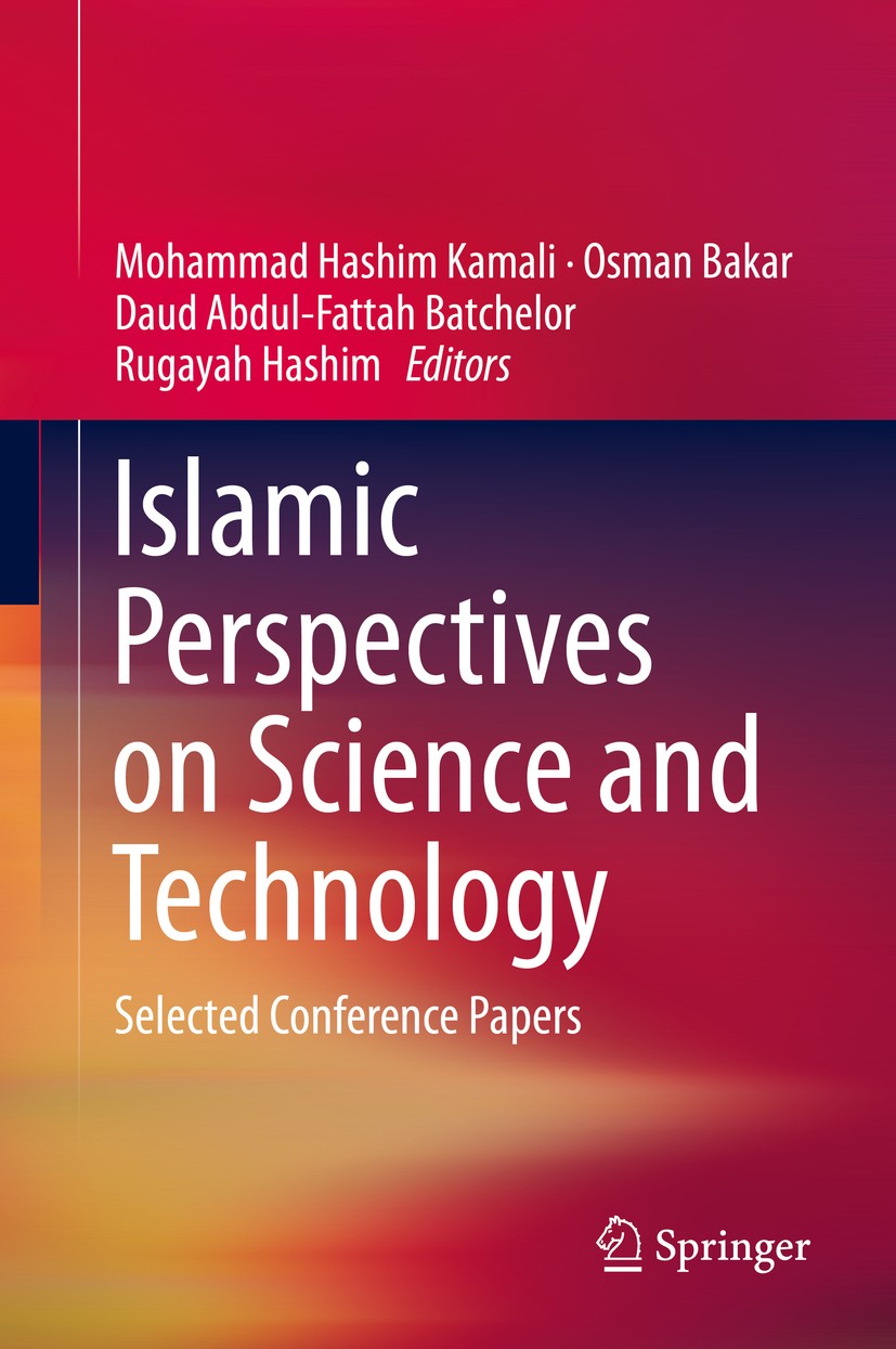Titlebook: Islamic Perspectives on Science and Technology; Selected Conference Mohammad Hashim Kamali,Osman Bakar,Rugayah Hashim Conference proceedin Titlebook: Islamic Perspectives on Science and Technology; Selected Conference Mohammad Hashim Kamali,Osman Bakar,Rugayah Hashim Conference proceedin