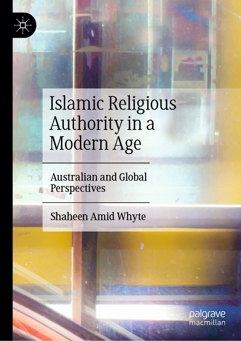 Titlebook: Islamic Religious Authority in a Modern Age; Australian and Globa Shaheen Amid Whyte Book 2024 The Editor(s) (if applicable) and The Author Titlebook: Islamic Religious Authority in a Modern Age; Australian and Globa Shaheen Amid Whyte Book 2024 The Editor(s) (if applicable) and The Author