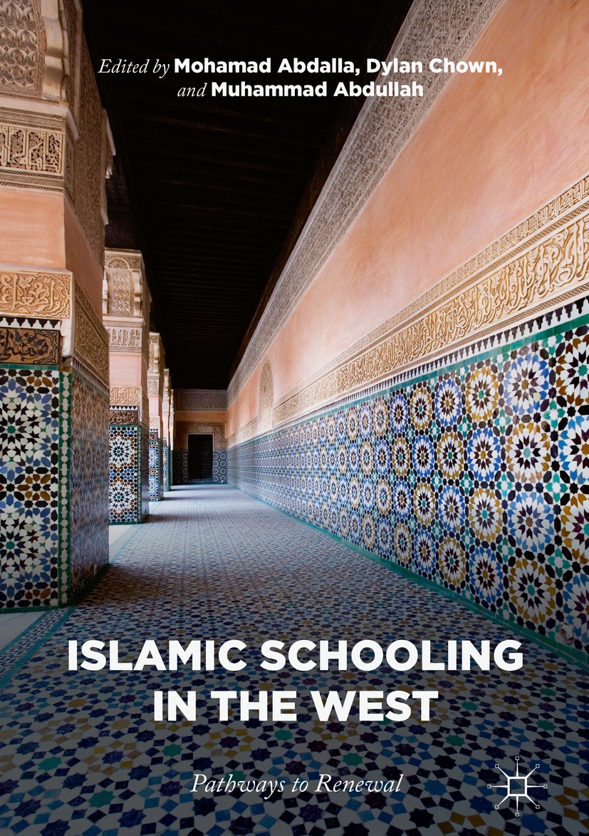 Titlebook: Islamic Schooling in the West; Pathways to Renewal Mohamad Abdalla,Dylan Chown,Muhammad Abdullah Book 2018 The Editor(s) (if applicable) an Titlebook: Islamic Schooling in the West; Pathways to Renewal Mohamad Abdalla,Dylan Chown,Muhammad Abdullah Book 2018 The Editor(s) (if applicable) an