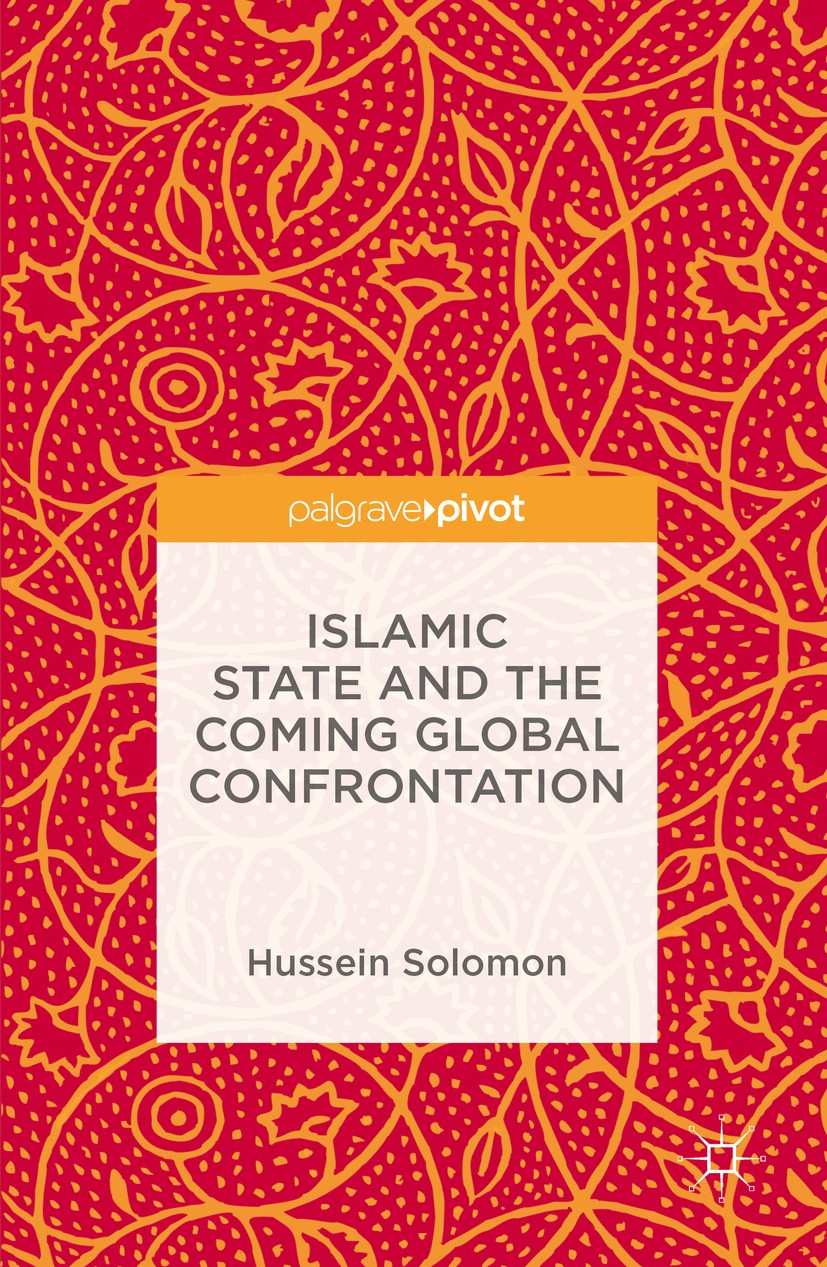 Titlebook: Islamic State and the Coming Global Confrontation; Hussein Solomon Book 2016 The Editor(s) (if applicable) and The Author(s) 2016 ISIS.ISI Titlebook: Islamic State and the Coming Global Confrontation; Hussein Solomon Book 2016 The Editor(s) (if applicable) and The Author(s) 2016 ISIS.ISI