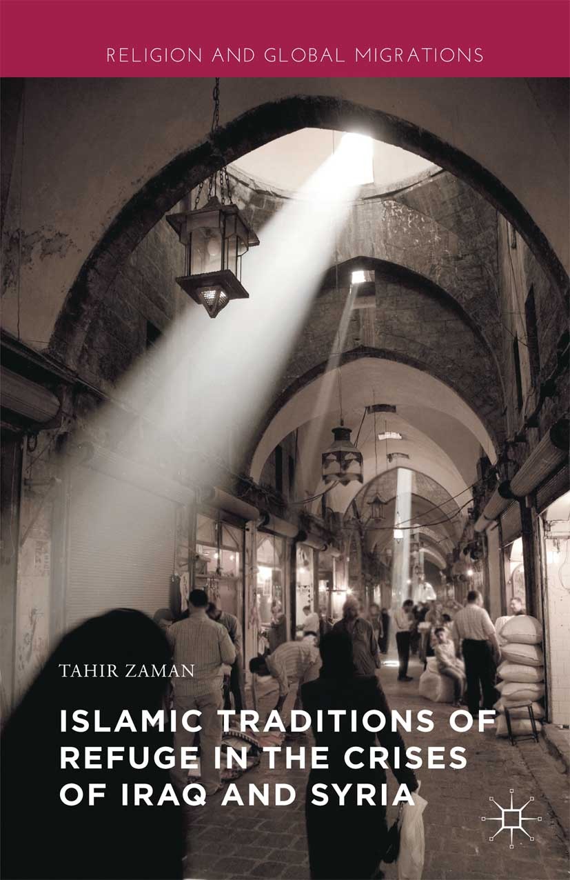 Titlebook: Islamic Traditions of Refuge in the Crises of Iraq and Syria; Tahir Zaman Book 2016 The Editor(s) (if applicable) and The Author(s) 2016 e Titlebook: Islamic Traditions of Refuge in the Crises of Iraq and Syria; Tahir Zaman Book 2016 The Editor(s) (if applicable) and The Author(s) 2016 e