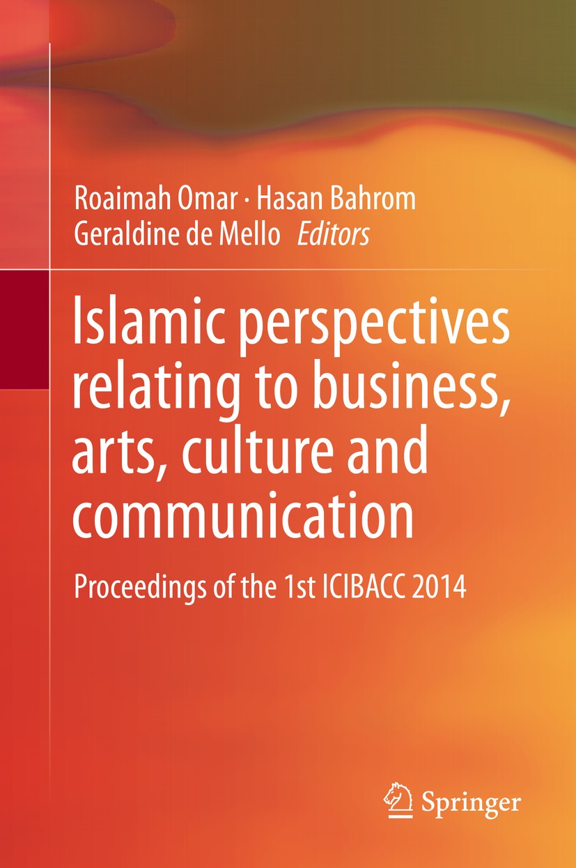 Titlebook: Islamic perspectives relating to business, arts, culture and communication; Proceedings of the 1 Roaimah Omar,Hasan Bahrom,Geraldine de Mel Titlebook: Islamic perspectives relating to business, arts, culture and communication; Proceedings of the 1 Roaimah Omar,Hasan Bahrom,Geraldine de Mel