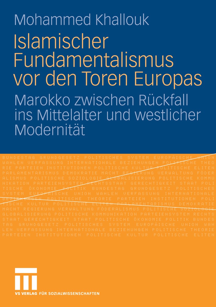 Titlebook: Islamischer Fundamentalismus vor den Toren Europas; Marokko zwischen Rüc Mohammed Khallouk Book 20081st edition VS Verlag für Sozialwissens Titlebook: Islamischer Fundamentalismus vor den Toren Europas; Marokko zwischen Rüc Mohammed Khallouk Book 20081st edition VS Verlag für Sozialwissens