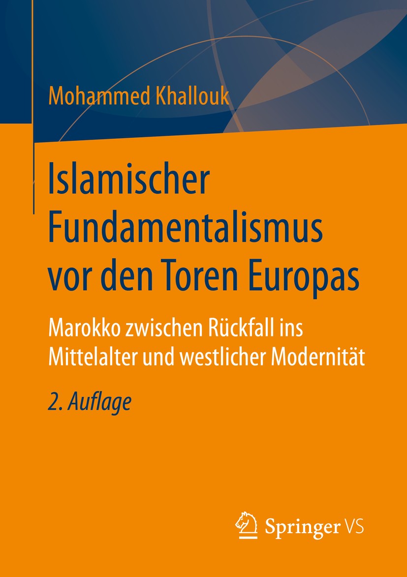 Titlebook: Islamischer Fundamentalismus vor den Toren Europas; Marokko zwischen Rüc Mohammed Khallouk Book 2016Latest edition Springer Fachmedien Wies Titlebook: Islamischer Fundamentalismus vor den Toren Europas; Marokko zwischen Rüc Mohammed Khallouk Book 2016Latest edition Springer Fachmedien Wies
