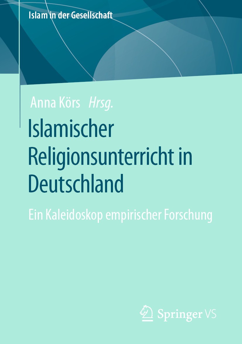 Titlebook: Islamischer Religionsunterricht in Deutschland; Ein Kaleidoskop empi Anna Körs Book 2023 Der/die Herausgeber bzw. der/die Autor(en), exklus Titlebook: Islamischer Religionsunterricht in Deutschland; Ein Kaleidoskop empi Anna Körs Book 2023 Der/die Herausgeber bzw. der/die Autor(en), exklus