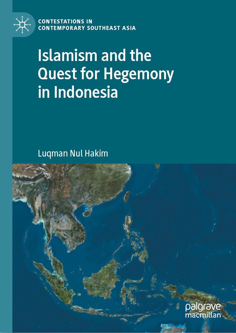 Titlebook: Islamism and the Quest for Hegemony in Indonesia; Luqman Nul Hakim Book 2023 The Editor(s) (if applicable) and The Author(s), under exclus Titlebook: Islamism and the Quest for Hegemony in Indonesia; Luqman Nul Hakim Book 2023 The Editor(s) (if applicable) and The Author(s), under exclus