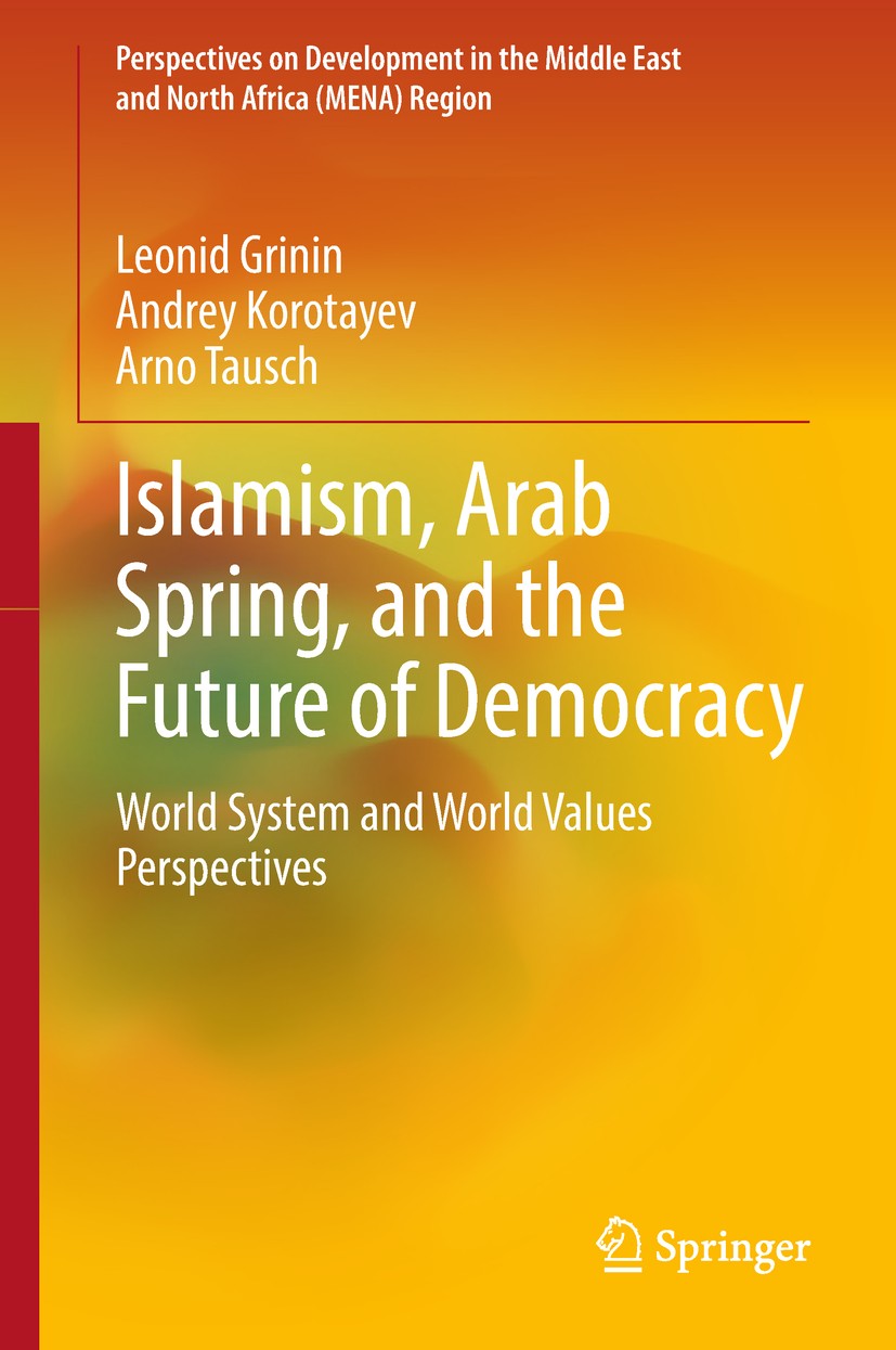 Titlebook: Islamism, Arab Spring, and the Future of Democracy; World System and Wor Leonid Grinin,Andrey Korotayev,Arno Tausch Book 2019 Springer Natu Titlebook: Islamism, Arab Spring, and the Future of Democracy; World System and Wor Leonid Grinin,Andrey Korotayev,Arno Tausch Book 2019 Springer Natu