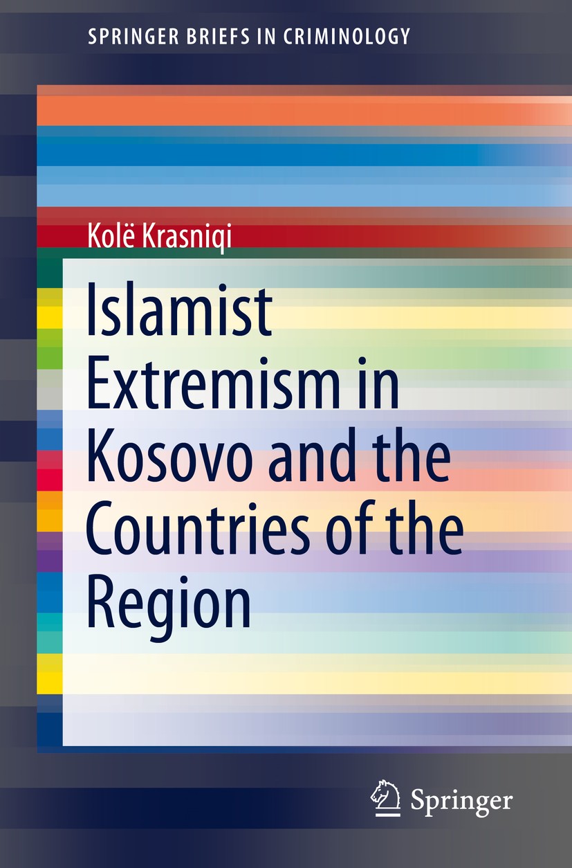 Titlebook: Islamist Extremism in Kosovo and the Countries of the Region; Kolë Krasniqi Book 2019 The Author(s), under exclusive license to Springer N Titlebook: Islamist Extremism in Kosovo and the Countries of the Region; Kolë Krasniqi Book 2019 The Author(s), under exclusive license to Springer N