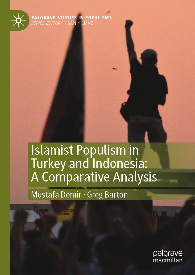 Titlebook: Islamist Populism in Turkey and Indonesia: A Comparative Analysis; Mustafa Demir,Greg Barton Book 2023 The Editor(s) (if applicable) and T Titlebook: Islamist Populism in Turkey and Indonesia: A Comparative Analysis; Mustafa Demir,Greg Barton Book 2023 The Editor(s) (if applicable) and T