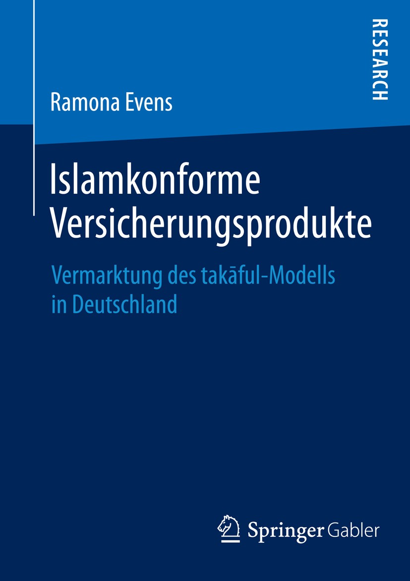 Titlebook: Islamkonforme Versicherungsprodukte; Vermarktung des takā Ramona Evens Book 2014 Springer Fachmedien Wiesbaden 2014 Islamic Finance.Marketi Titlebook: Islamkonforme Versicherungsprodukte; Vermarktung des takā Ramona Evens Book 2014 Springer Fachmedien Wiesbaden 2014 Islamic Finance.Marketi