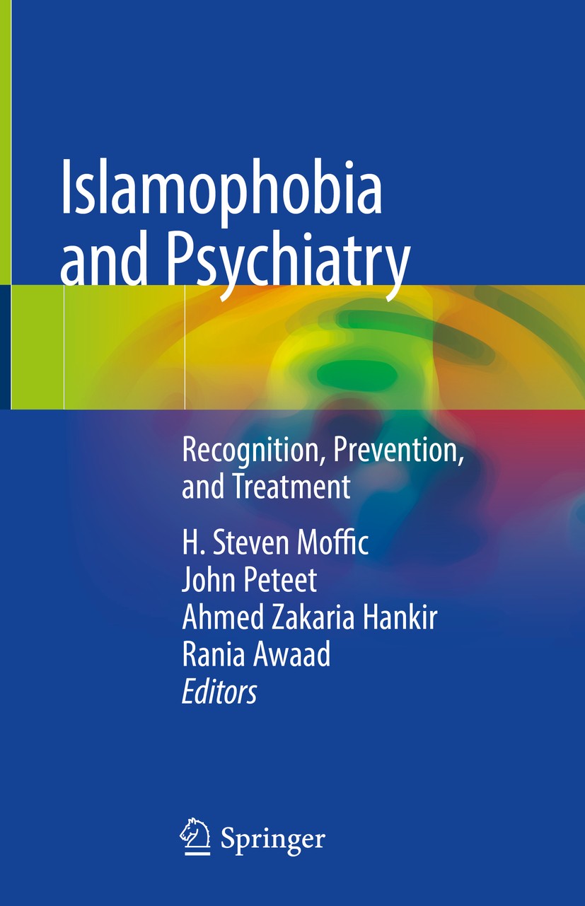 Titlebook: Islamophobia and Psychiatry; Recognition, Prevent H. Steven Moffic,John Peteet,Rania Awaad Book 2019 Springer Nature Switzerland AG 2019 Co Titlebook: Islamophobia and Psychiatry; Recognition, Prevent H. Steven Moffic,John Peteet,Rania Awaad Book 2019 Springer Nature Switzerland AG 2019 Co