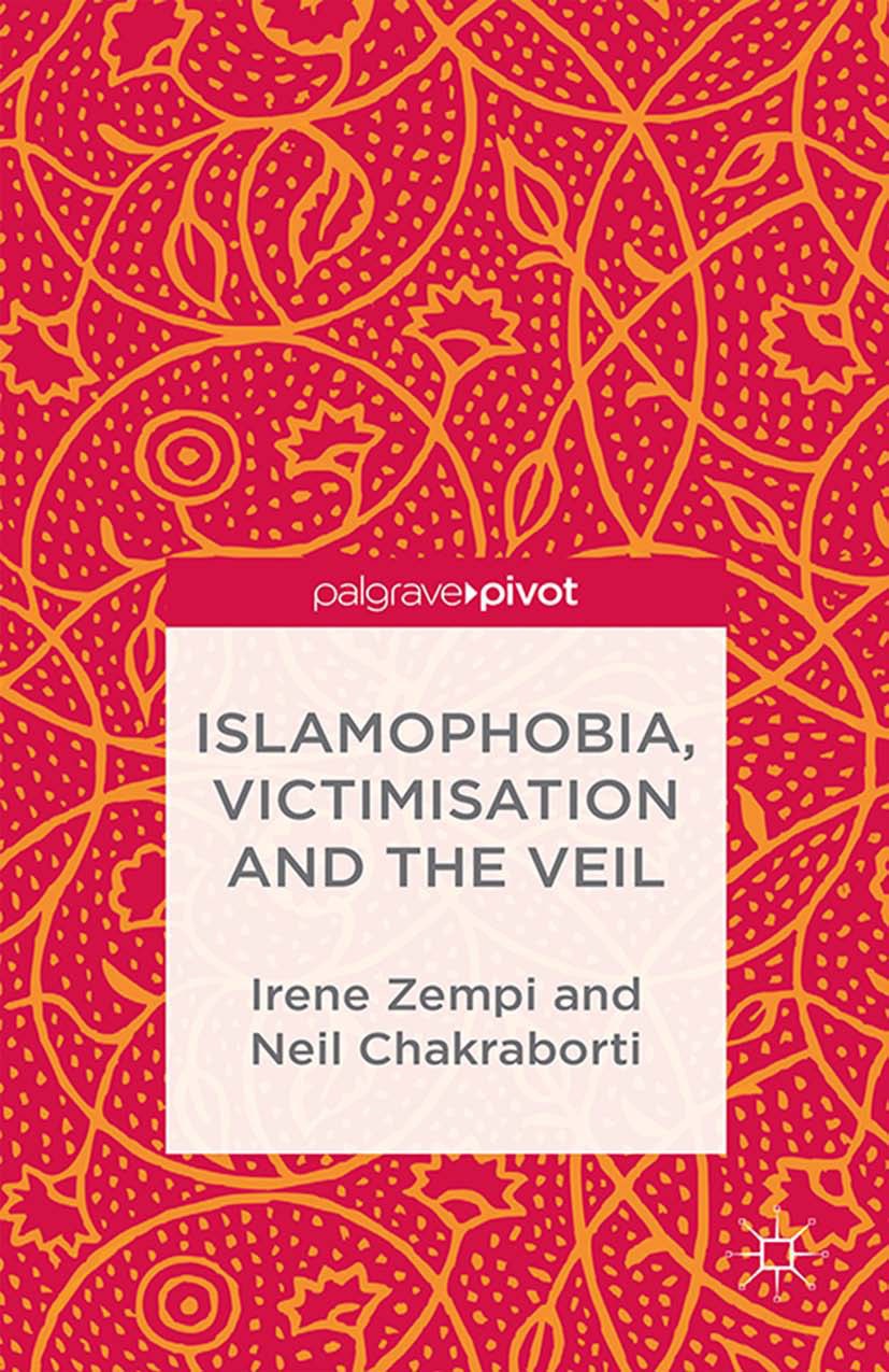 Titlebook: Islamophobia, Victimisation and the Veil; Irene Zempi,Neil Chakraborti Book 2014 Palgrave Macmillan, a division of Macmillan Publishers Li Titlebook: Islamophobia, Victimisation and the Veil; Irene Zempi,Neil Chakraborti Book 2014 Palgrave Macmillan, a division of Macmillan Publishers Li
