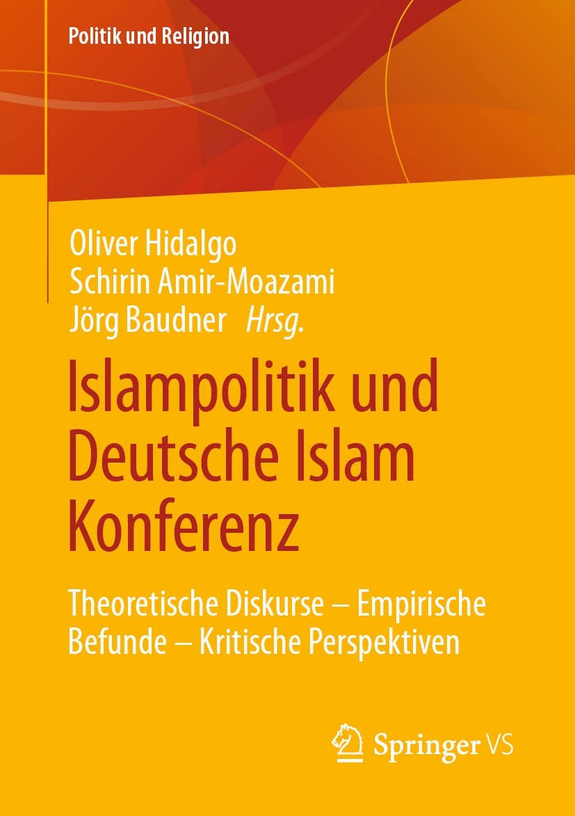 Titlebook: Islampolitik und Deutsche Islam Konferenz; Theoretische Diskurs Oliver Hidalgo,Schirin Amir-Moazami,Jörg Baudner Book 2023 Der/die Herausge Titlebook: Islampolitik und Deutsche Islam Konferenz; Theoretische Diskurs Oliver Hidalgo,Schirin Amir-Moazami,Jörg Baudner Book 2023 Der/die Herausge