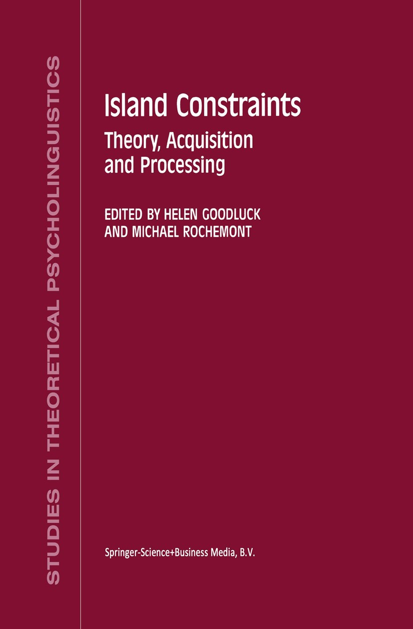 Titlebook: Island Constraints; Theory, Acquisition Helen Goodluck,Michael Rochemont Book 1992 Springer Science+Business Media Dordrecht 1992 Index.Te Titlebook: Island Constraints; Theory, Acquisition Helen Goodluck,Michael Rochemont Book 1992 Springer Science+Business Media Dordrecht 1992 Index.Te