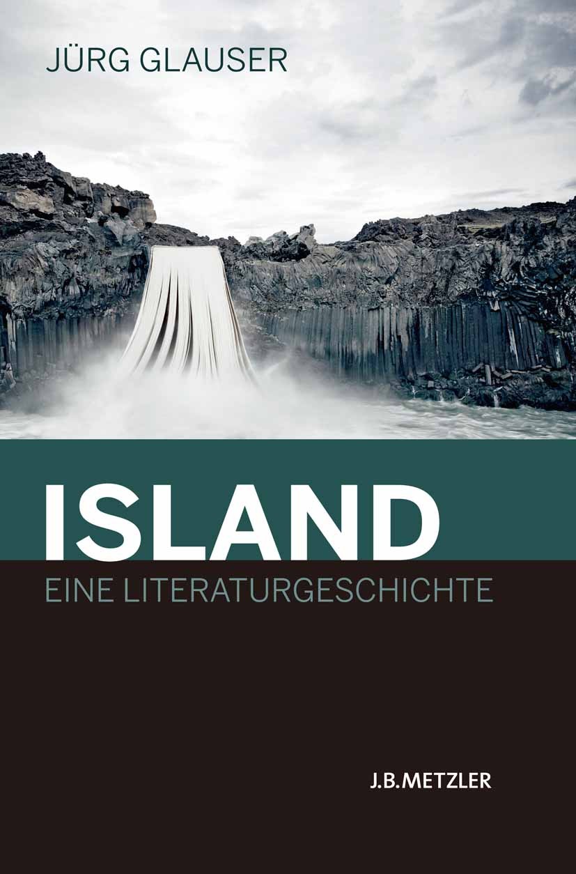 Titlebook: Island – Eine Literaturgeschichte; Jürg Glauser Book 2011 Springer-Verlag Berlin Heidelberg 2011 Gespenstergeschichten.Literaturgeschichte Titlebook: Island – Eine Literaturgeschichte; Jürg Glauser Book 2011 Springer-Verlag Berlin Heidelberg 2011 Gespenstergeschichten.Literaturgeschichte