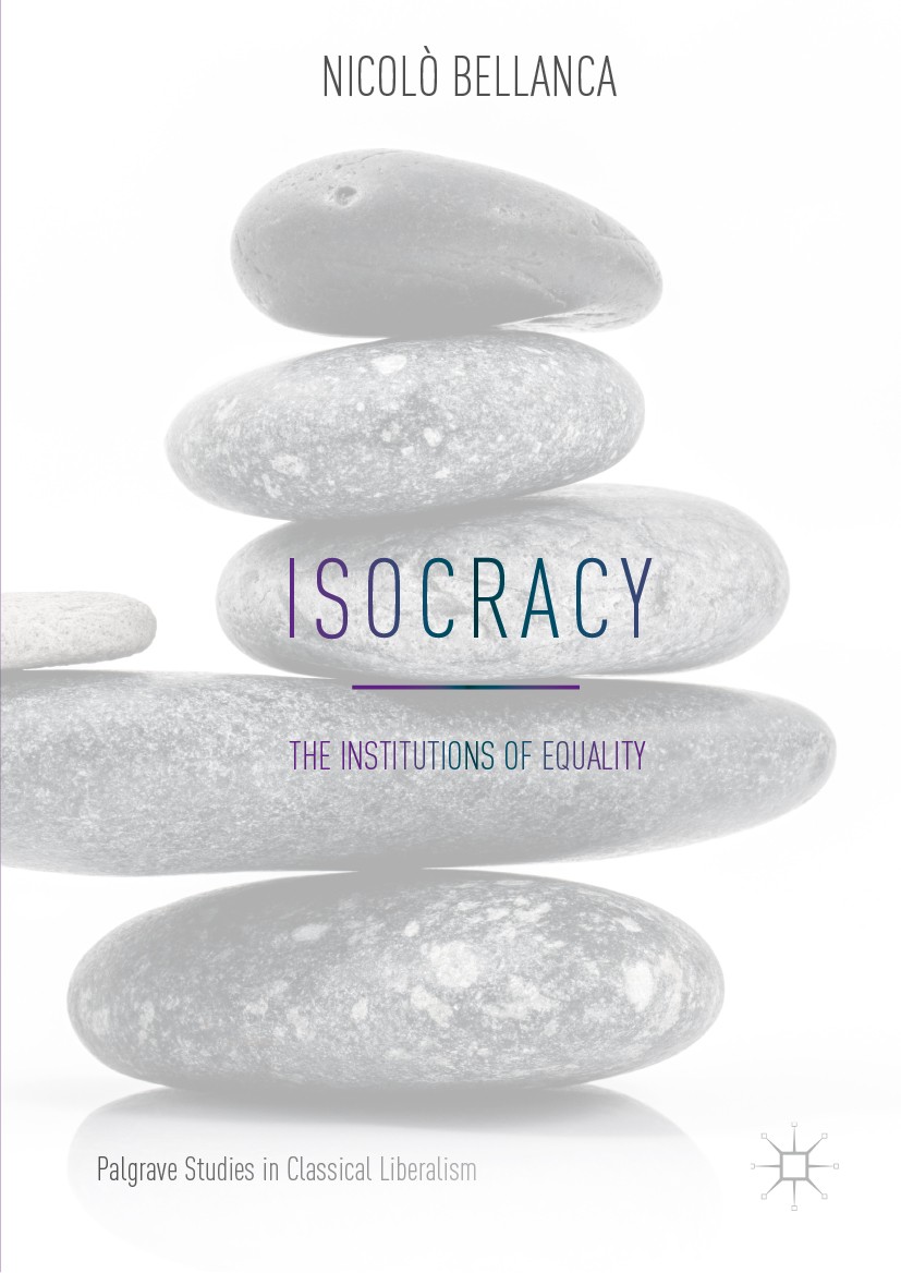 Titlebook: Isocracy; The Institutions of Nicolò Bellanca Book 2019 The Editor(s) (if applicable) and the Author(s) 2019 Institutions of equality.Post Titlebook: Isocracy; The Institutions of Nicolò Bellanca Book 2019 The Editor(s) (if applicable) and the Author(s) 2019 Institutions of equality.Post