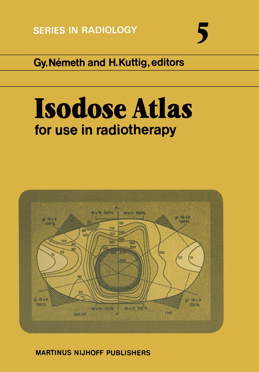 Titlebook: Isodose Atlas; For Use in Radiother Gy. Németh,H. Kuttig (Professor of Radiology) Book 1981 Akadémiai Kiadó, Budapest 1981 carcinoma.comput Titlebook: Isodose Atlas; For Use in Radiother Gy. Németh,H. Kuttig (Professor of Radiology) Book 1981 Akadémiai Kiadó, Budapest 1981 carcinoma.comput