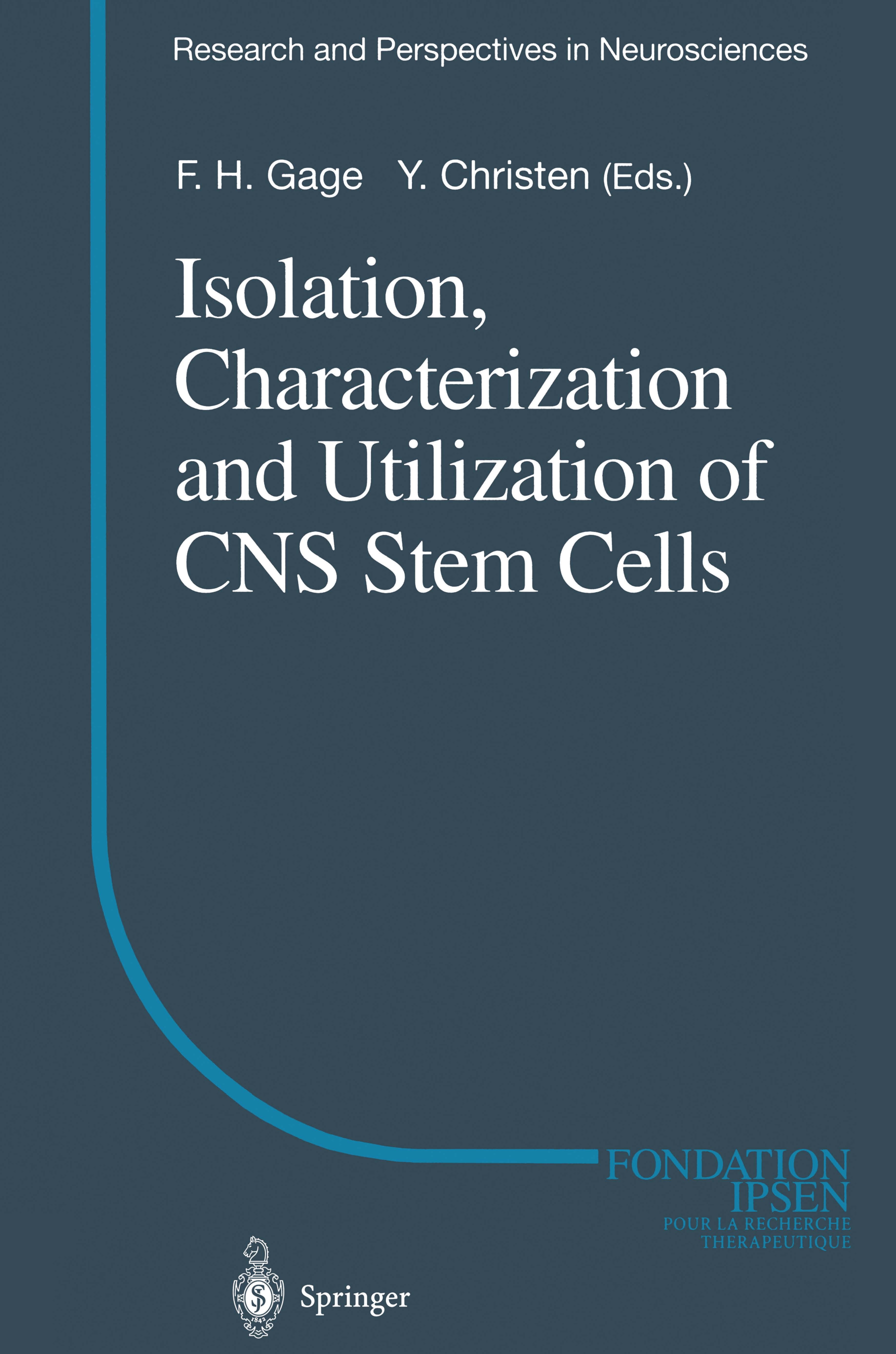 Titlebook: Isolation, Characterization and Utilization of CNS Stem Cells; F. H. Gage,Y. Christen Conference proceedings 1997 Springer-Verlag Berlin H Titlebook: Isolation, Characterization and Utilization of CNS Stem Cells; F. H. Gage,Y. Christen Conference proceedings 1997 Springer-Verlag Berlin H