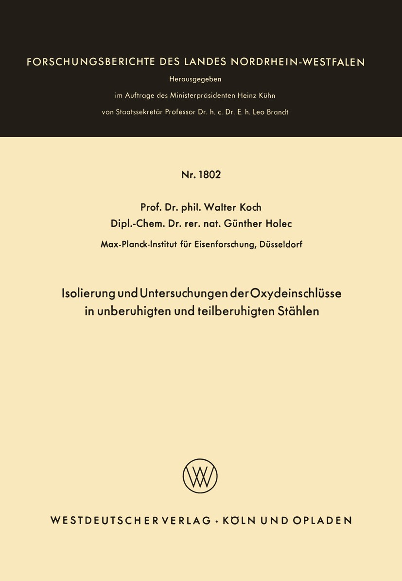 Titlebook: Isolierung und Untersuchungen der Oxydeinschlüsse in unberuhigten und teilberuhigten Stählen; Walter Koch,Günther Holec Book 1967 Springer Titlebook: Isolierung und Untersuchungen der Oxydeinschlüsse in unberuhigten und teilberuhigten Stählen; Walter Koch,Günther Holec Book 1967 Springer