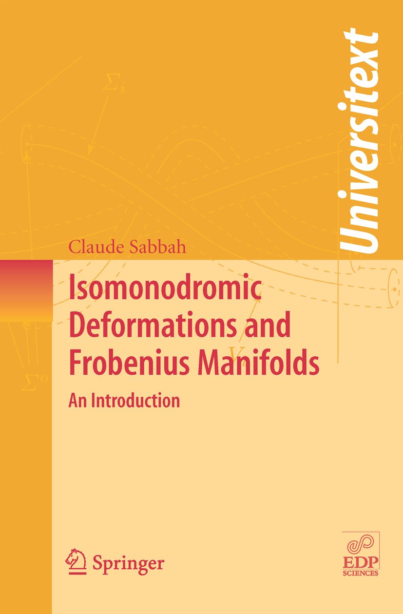 Titlebook: Isomonodromic Deformations and Frobenius Manifolds; An Introduction Claude Sabbah Textbook 2008 Springer-Verlag London 2008 Algebra.Manifol Titlebook: Isomonodromic Deformations and Frobenius Manifolds; An Introduction Claude Sabbah Textbook 2008 Springer-Verlag London 2008 Algebra.Manifol