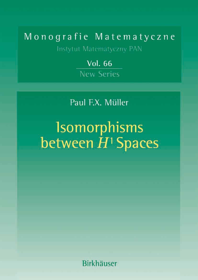Titlebook: Isomorphisms Between H¹ Spaces; Paul F.X. Müller Book 2005 Birkhäuser Basel 2005 Funktionalanalysis.Harmonische Analysis.Kombinatorik.Mart Titlebook: Isomorphisms Between H¹ Spaces; Paul F.X. Müller Book 2005 Birkhäuser Basel 2005 Funktionalanalysis.Harmonische Analysis.Kombinatorik.Mart