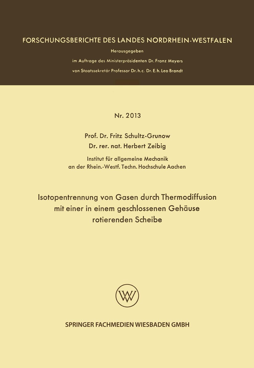 Titlebook: Isotopentrennung von Gasen durch Thermodiffusion mit einer in einem geschlossenen Gehäuse rotierende; Fritz Schultz-Grunow,Herbert Zeibig Titlebook: Isotopentrennung von Gasen durch Thermodiffusion mit einer in einem geschlossenen Gehäuse rotierende; Fritz Schultz-Grunow,Herbert Zeibig