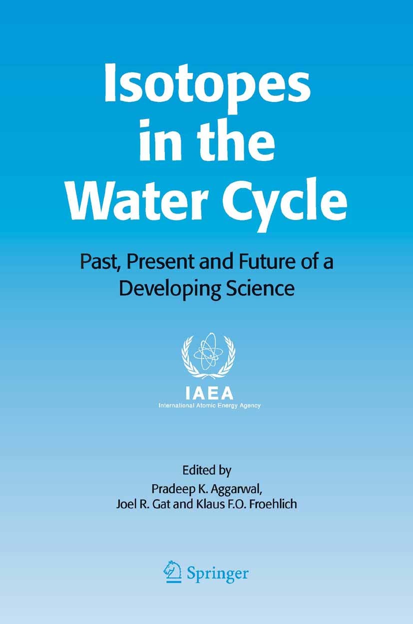 Titlebook: Isotopes in the Water Cycle; Past, Present and Fu Pradeep K. Aggarwal,Joel R. Gat,Klaus F.O. Froehli Book 2005 Springer Science+Business Me Titlebook: Isotopes in the Water Cycle; Past, Present and Fu Pradeep K. Aggarwal,Joel R. Gat,Klaus F.O. Froehli Book 2005 Springer Science+Business Me