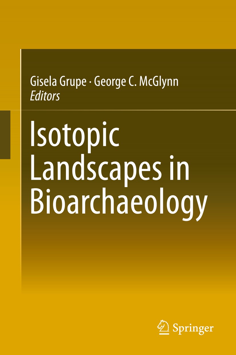 Titlebook: Isotopic Landscapes in Bioarchaeology; Gisela Grupe,George C. McGlynn Book 2016 Springer-Verlag Berlin Heidelberg 2016 Anthropology.Bioarc Titlebook: Isotopic Landscapes in Bioarchaeology; Gisela Grupe,George C. McGlynn Book 2016 Springer-Verlag Berlin Heidelberg 2016 Anthropology.Bioarc