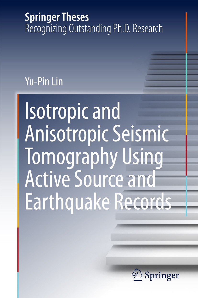Titlebook: Isotropic and Anisotropic Seismic Tomography Using Active Source and Earthquake Records; Yu-Pin Lin Book 2018 The Editor(s) (if applicable Titlebook: Isotropic and Anisotropic Seismic Tomography Using Active Source and Earthquake Records; Yu-Pin Lin Book 2018 The Editor(s) (if applicable