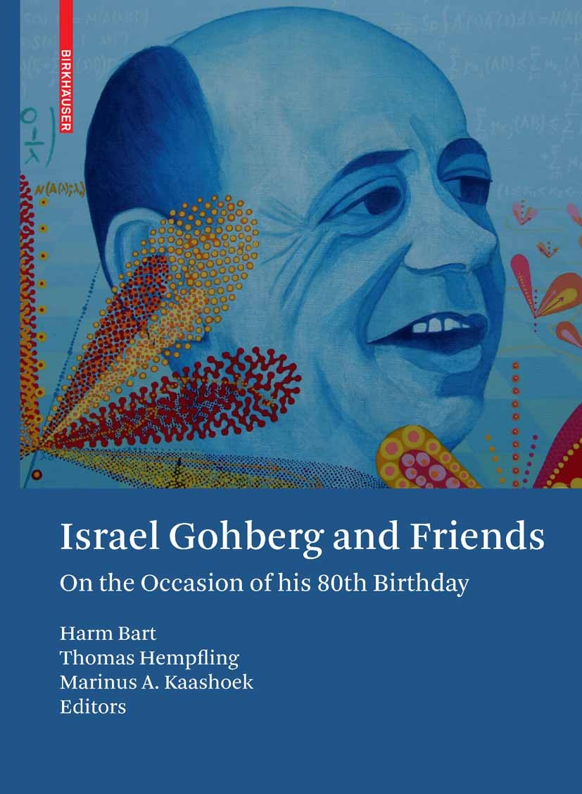 Titlebook: Israel Gohberg and Friends; On the Occasion of h Harm Bart,Thomas Hempfling,Marinus A. Kaashoek Book 2008 Birkhäuser Basel 2008 Gohberg, Is Titlebook: Israel Gohberg and Friends; On the Occasion of h Harm Bart,Thomas Hempfling,Marinus A. Kaashoek Book 2008 Birkhäuser Basel 2008 Gohberg, Is
