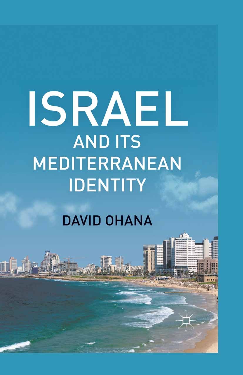 Titlebook: Israel and Its Mediterranean Identity; David Ohana Book 2011 Palgrave Macmillan, a division of Nature America Inc. 2011 Israel.Middle East Titlebook: Israel and Its Mediterranean Identity; David Ohana Book 2011 Palgrave Macmillan, a division of Nature America Inc. 2011 Israel.Middle East