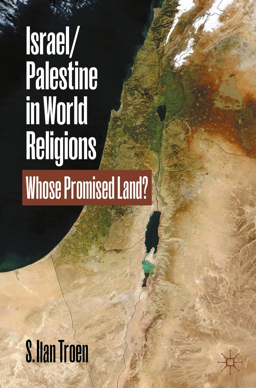 Titlebook: Israel/Palestine in World Religions; Whose Promised Land? S. Ilan Troen Textbook 2024 The Editor(s) (if applicable) and The Author(s), unde Titlebook: Israel/Palestine in World Religions; Whose Promised Land? S. Ilan Troen Textbook 2024 The Editor(s) (if applicable) and The Author(s), unde