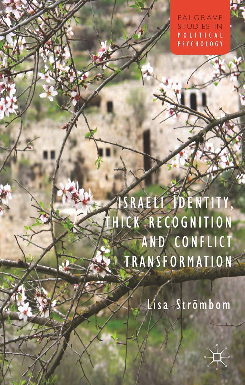 Titlebook: Israeli Identity, Thick Recognition and Conflict Transformation; Lisa Strömbom Book 2013 Palgrave Macmillan, a division of Macmillan Publi Titlebook: Israeli Identity, Thick Recognition and Conflict Transformation; Lisa Strömbom Book 2013 Palgrave Macmillan, a division of Macmillan Publi