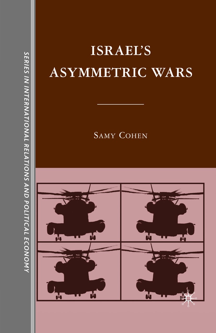 Titlebook: Israel’s Asymmetric Wars; Samy Cohen Book 2010 Editions du Seuil 2010 army.democracy.Guerilla.Intifada.Peace.terrorism Titlebook: Israel’s Asymmetric Wars; Samy Cohen Book 2010 Editions du Seuil 2010 army.democracy.Guerilla.Intifada.Peace.terrorism